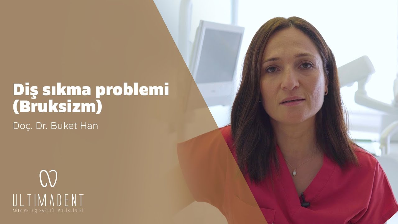 Diş Sıkma Problemi (Bruksizm) - UltimaDent - Doç. Dr. Buket Han